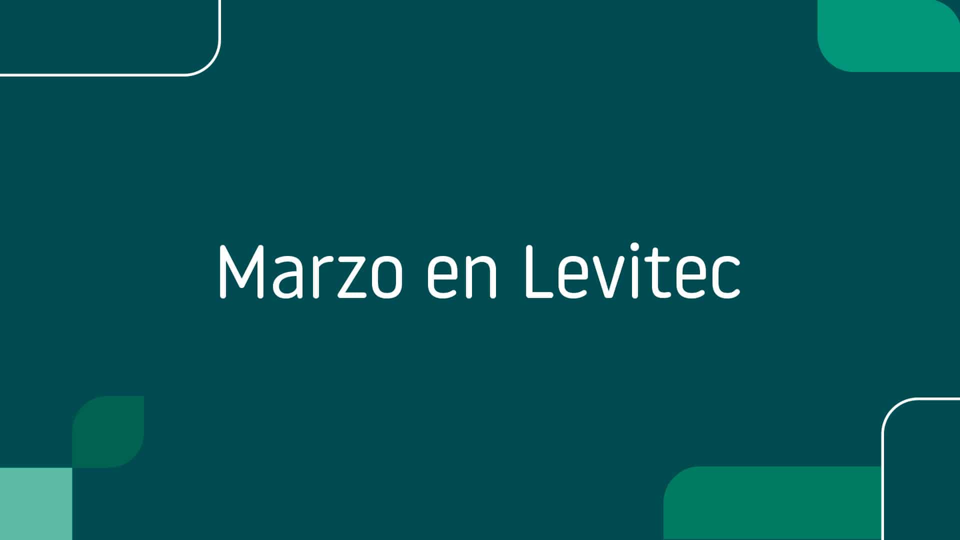 Marzo en Levitec